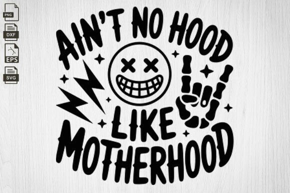 Funny Mom, Ain t No Hood Like Motherhood Graphics for Crafts