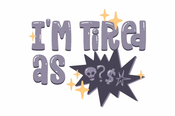 Funny Sarcastic I m Tired Graphics for Crafts