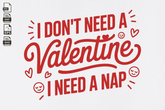I Don t Need a Valentine Graphic for Crafts and Digital Products
