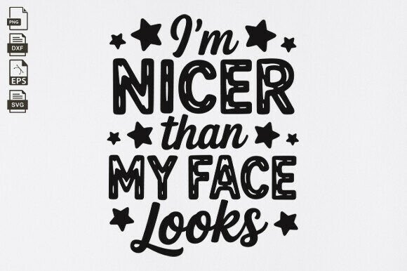 I m Nicer, Snarky Sarcastic, Funny Sayin Graphics for Crafts
