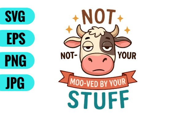 Not Moo-ved by Your Stuff SVG for Crafts and Graphics