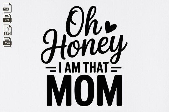 Oh Honey I Am That Mom Graphics for Crafts